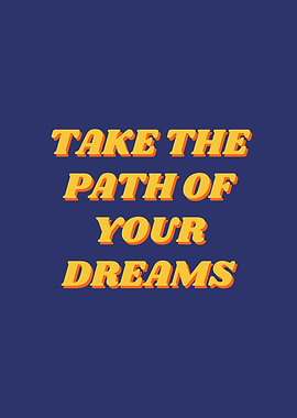 Take the Path of Your Dreams Motivation Quote