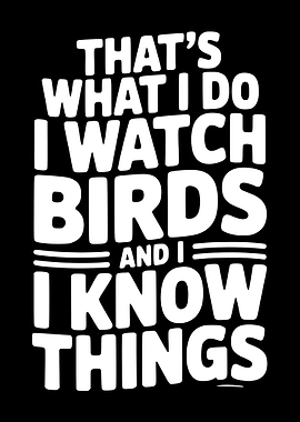 I Watch Birds and I Know Things