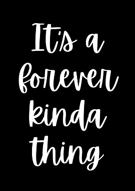 It's a forever kinda thing