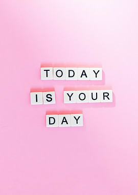 Today is your day message