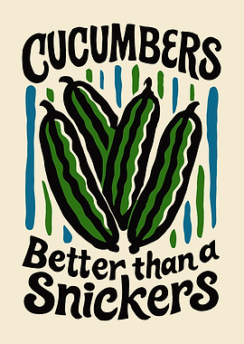 Cucumbers Better Than a Snickers Art