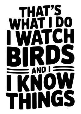 I Watch Birds and Know Things