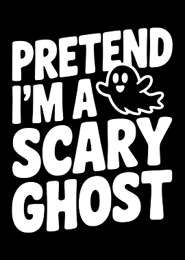Pretend I'm a Scary Ghost