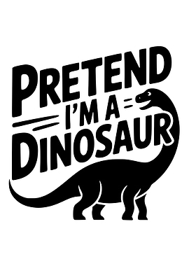 Pretend I'm a Dinosaur Graphic