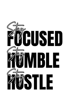 Stay Focused, Humble, Hustle Typography Art