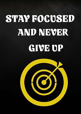 Stay Focused and Never Give Up