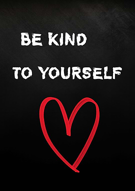 Be Kind To Yourself