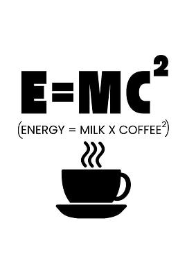 Energy equals Milk Coffee Squared
