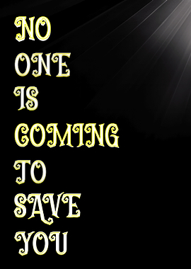 No One Is Coming To Save You