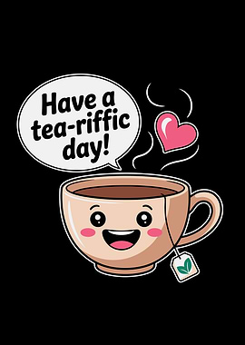 Have a tea-riffic day!