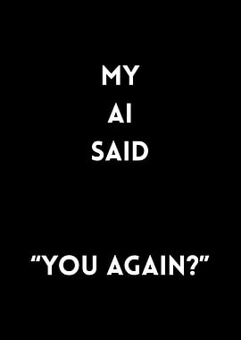 My AI Said 'You Again?'