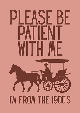 Please Be Patient - 1900s Humor