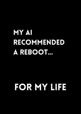 My AI recommended a reboot... for my life