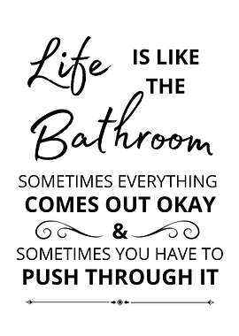 Life is like the bathroom text art