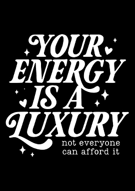 Your Energy Is A Luxury