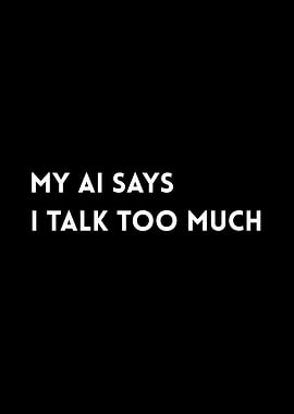My AI Says I Talk Too Much