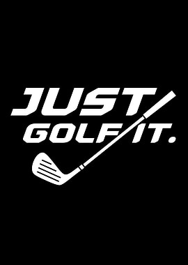 Just Golf It - Golfing Motivation