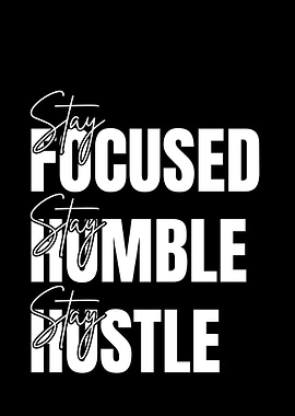 Stay Focused, Humble, Hustle Typography Art