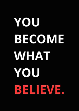 You Become What You Believe