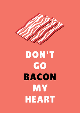 Don't Go Bacon My Heart