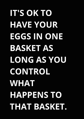 Eggs in One Basket Quote