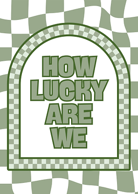 How Lucky Are We Green Poster