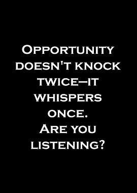 Opportunity Whispers Once Text Art