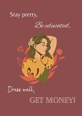 Stay Pretty, Be Educated, Get Money