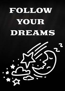 Follow Your Dreams Black and White