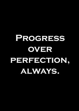 Progress Over Perfection, Always