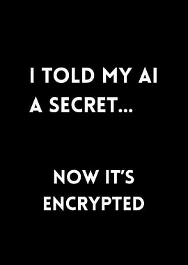 I told my AI a secret... now it's encrypted