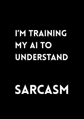 I'm Training my AI to Understand Sarcasm
