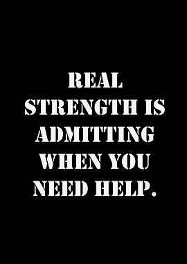 Real Strength Admitting Need Help
