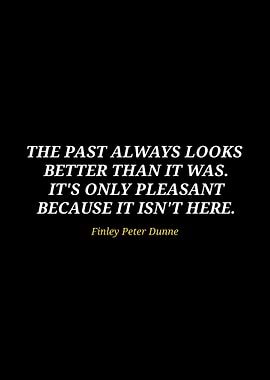Finley Peter Dunne Quote on Past