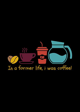 In a former life i was coffee