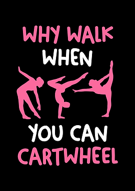 Why Walk When You Can Cartwheel