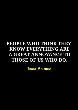 Isaac Asimov Quote: Annoying Know-it-alls