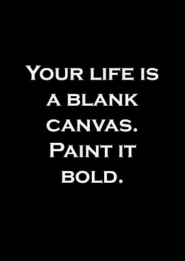 Life is a blank canvas