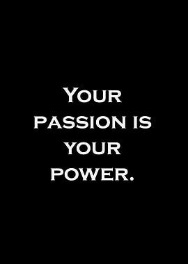 Passion is Power Motivational Quote