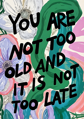 You are not too old