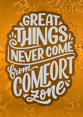 Great Things Never Come From Comfort Zone