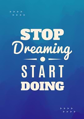 Stop Dreaming, Start Doing