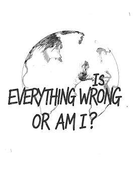 Everything Wrong or Am I? Earth