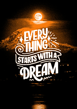Everything Starts With A Dream