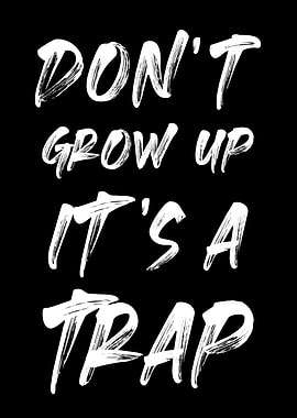 Don't Grow Up, It's a Trap