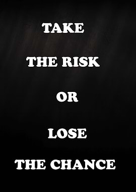 Take the Risk or Lose Chance