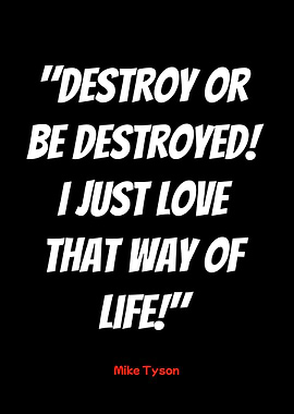 mike tyson quote: destroy or be destroyed