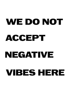 We Do Not Accept Negative Vibes