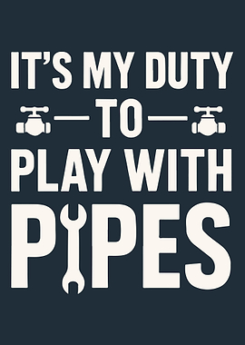 It's My Duty to Play with Pipes