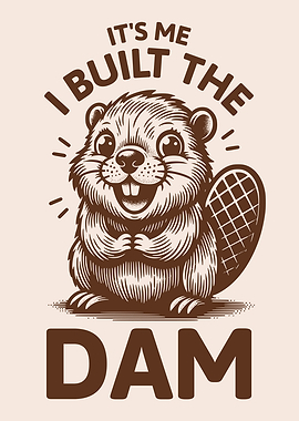It's Me, I Built The Dam Funny Playful Beaver